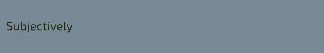 Subjectively