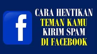 Cara Menghentikan Temanmu Yang Kirim SPAM di Linimasa Facebook Kamu