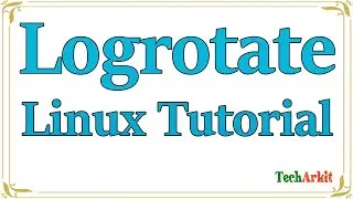 Logrotate in Linux | Logrotate configuration | Tech Arkit