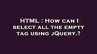 HTML : How can I select all the empty tag using jQuery.?