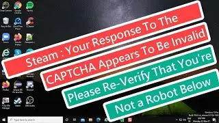 Steam : Your response to the CAPTCHA appears to be invalid. Please re-verify that youre not a robot