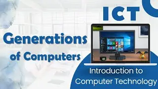 Introduction to Generations of computer | ICT Complete Course