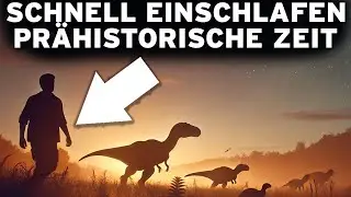 3 Stunden PREHISTORISCHE Fakten zum schnellen Einschlafen: Eine UNGLAUBLICHE Reise!