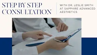 Step by Step Consultation with Dr. Leslie Smith at Sapphire Advanced Aesthetics