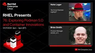 Exploring Podman 5.0 and Container Innovations | Red Hat Enterprise Linux Presents 076