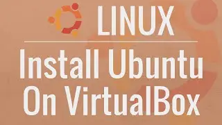 How to Install Ubuntu 16.04 LTS on VirtualBox with Guest Additions