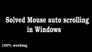 Solve Auto Mouse Scrolling Problem in Windows 10/11