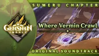 Where Vermin Crawl | Genshin Impact Original Soundtrack: Sumeru Chapter