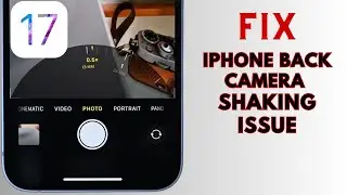 How to fix iPhone back camera shaking After iOS 17 Update !! Fix iPhone back camera shaking issue