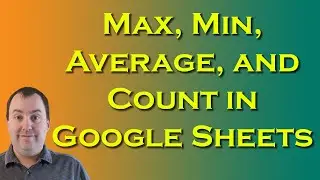 Using Max, Min, Average, and Count in Google Sheets