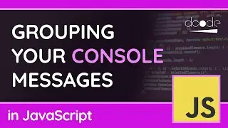 Grouping Console Messages - JavaScript Tutorial