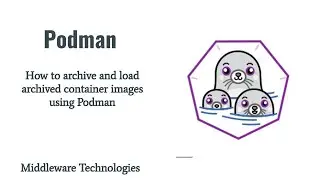 How to archive and load archived container images using Podman