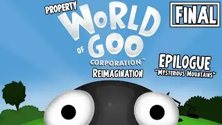 Property World Of Goo Corporation Reimagination - Epilogue [FINAL]