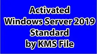 How to Activated Windows Server 2019 Standard by KMS File