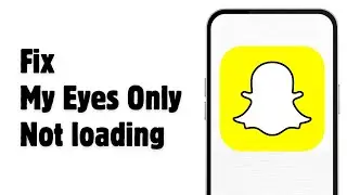 How to Fix Snapchat My Eyes Only Not loading on Android/iPhone | Working Method