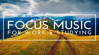 Music For Studying, Concentration And Work - Ambient Study Music to Concentrate, Deep Focus Music