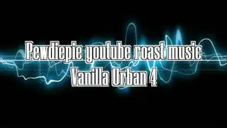 Pewdiepie YOUTUBE ROAST music -  Vanilla urban 4