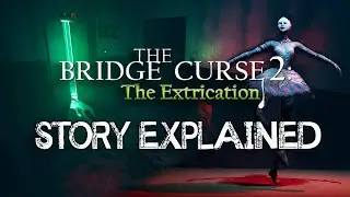 The Bridge Curse 2: The Extrication - Story Explained