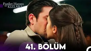 Fazilet Hanım ve Kızları 41. Bölüm