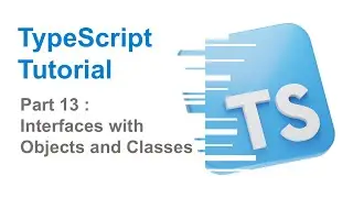 Part 13 - Interface in TypeScript | Interfaces with Objects & Classes | TypeScript Tutorials