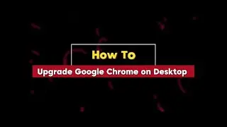 How To Upgrade Google Chrome On Desktop (Full Tutorial) 2025