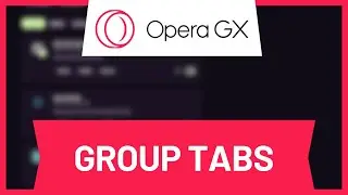 How to Make Group Tabs in Opera GX