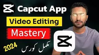 Capcut App Mastery Course 2024 | Capcut Complete Urdu Tutorial | Cap Cut Video Editing Kaise Kare?