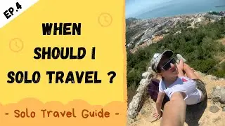 When Should You Solo Travel? | Solo Travel Guide Ep. 4