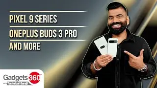 Gadgets360 With Technical Guruji: Google Pixel 9, OnePlus Buds 3 Pro and More #technicalguruji