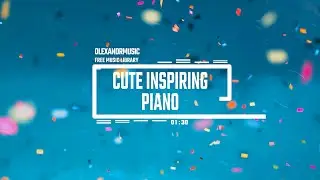 Cute Inspiring Piano - Beautiful Piano Music - No Copyright Music