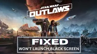 How to Fix Outlaws Won't Launch, Not Launching or Black Screen