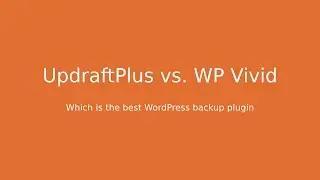 UpdraftPlus vs. WP Vivid: Which is the best WordPress backup plugin?