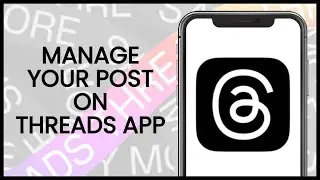 How to Manage Your Posts on Threads App | Threads App Guide