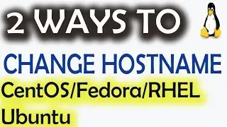 2 Ways to Change Hostname in CentOS/Fedora/RHEL/Ubuntu/Linux Variants etc