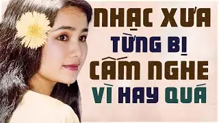 Những Bài Nhạc Xưa TỪNG BỊ CẤM NGHE VÌ QUÁ HAY - Nhạc Vàng Xưa Bất Hủ CÀNG NGHE CÀNG HAY