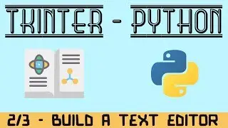 How To Build a Text Editor with PYTHON and TKINTER - (Part 2 of 3)