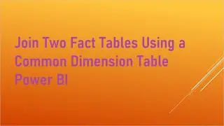 Join Two Fact Tables using a common dimension table Power BI