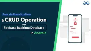 User Authentication and CRUD Operation with Firebase Realtime Database in Android | GeeksforGeeks