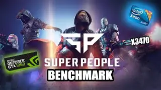 SUPER PEOPLE on Intel Xeon X3470 with Geforce GTX 1060 6GB