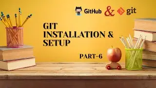 Git installation & setup | Git & GitHub For Beginners | Part 6