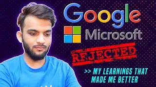Why GOOGLE and MICROSOFT Rejected Me SOME Years Back | DO's and DONT's AFTER REJECTION