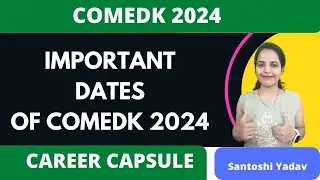 COMEDK 2024 : Important dates , Form Filling, Admit card and Exam dates, Santoshi Yadav