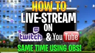 How To Live Stream On YouTube And Twitch At The Same Time Using OBS! (2019)