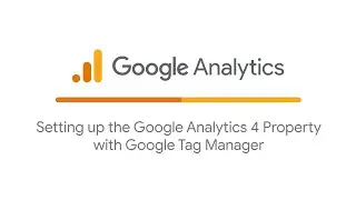 Setting up the Google Analytics property with Google Tag Manager