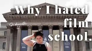 Why I Hated Film School || My Collage Experience