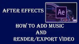How to add Music and Render | Export Video using After Effects