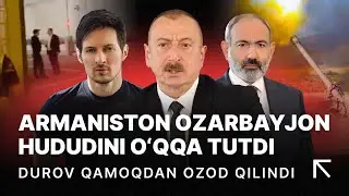 Armaniston Ozarbayjon hududini o‘qqa tutdi | Bo‘stonliqda yirik yong‘in | Durov ozodlikka chiqdi