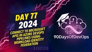 Day 77 - Connect to Microsoft APIs in Azure DevOps Pipelines using Workload Identity Federation