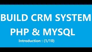 Build a CRM System with PHP & MySQL : Introduction (1/10)