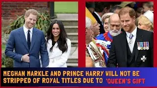 Exclusive: Meghan Markle And Prince Harry's Royal Titles Secured By 'queen's Gift